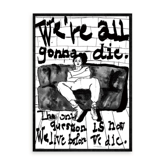 We're all gonna die.